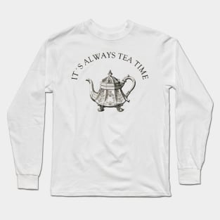 It's Always Tea Time Long Sleeve T-Shirt